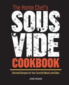 The Home Chef's Sous Vide Cookbook