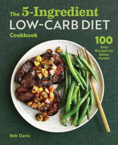 The 5-Ingredient Low-Carb Diet Cookbook