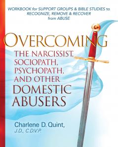 Overcoming the Narcissist Sociopath Psychopath and Other Domestic Abusers