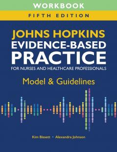 Workbook for Johns Hopkins Evidence-Based Practice for Nurses and Healthcare Professionals Fifth Edition