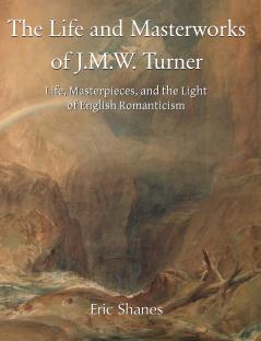 The Life and Masterworks of J.M.W. Turner