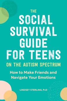 The Social Survival Guide for Teens on the Autism Spectrum
