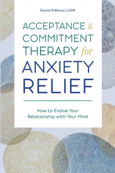 Acceptance and Commitment Therapy for Anxiety Relief