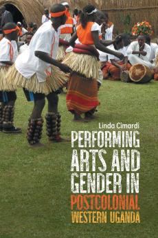 Performing Arts and Gender in Postcolonial Western Uganda