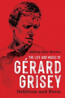 The Life and Music of Gérard Grisey
