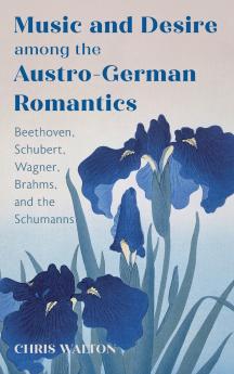 Music and Desire among the Austro-German Romantics
