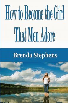 How to Become the Girl That Men Adore