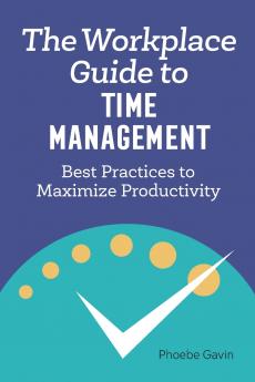 The Workplace Guide to Time Management