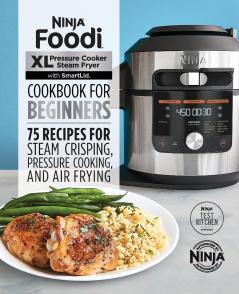 Ninja Foodi XL Pressure Cooker Steam Fryer with SmartLid Cookbook for Beginners