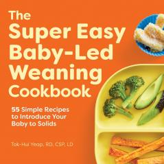 The Super Easy Baby Led Weaning Cookbook