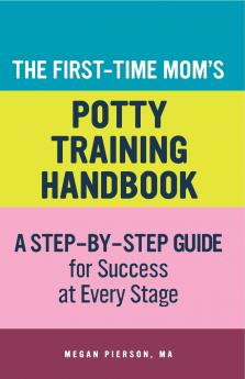 The First-Time Mom's Potty-Training Handbook