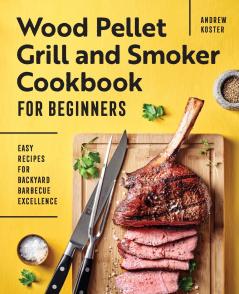 Wood Pellet Grill and Smoker Cookbook for Beginners