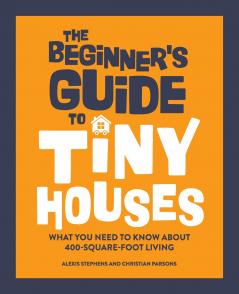 The Beginner's Guide to Tiny Houses