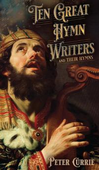 Ten Great Hymn Writers and Their Hymns