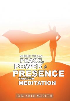 More than Peace Power & Presence through Meditation