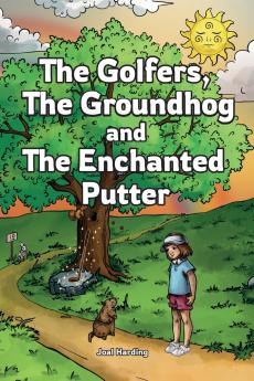 The Golfers The Groundhog and The Enchanted Putter