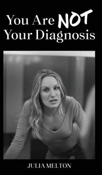 YOU ARE NOT YOUR DIAGNOSIS