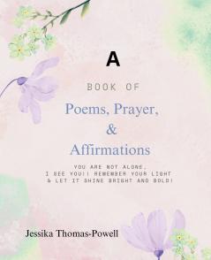 A Book of Poems Prayers & Affirmations