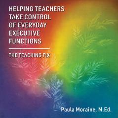 Helping Teachers Take Control of Everyday Executive Functions