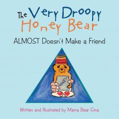 THE VERY DROOPY HONEY BEAR Almost Doesn't Make a Friend