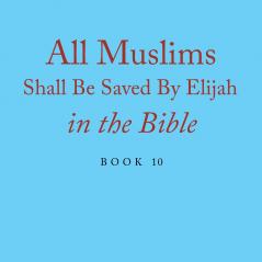 All Muslims Shall Be Saved By Elijah in the Bible