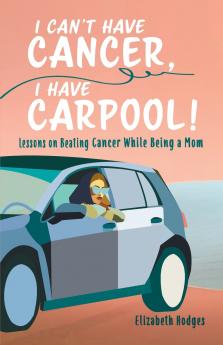 I Can't Have Cancer I Have Carpool!