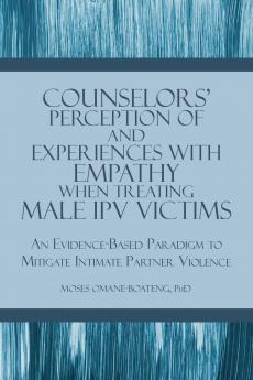Counselors' Perception of and Experiences with Empathy When Treating Male IPV Victims