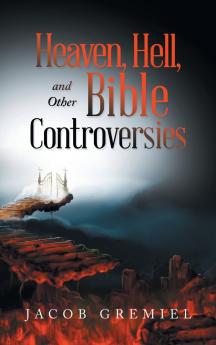 Heaven Hell and Other Bible Controversies