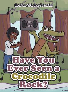 Have You Ever Seen a Crocodile Rock?