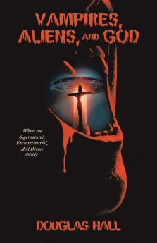 Vampires Aliens and God