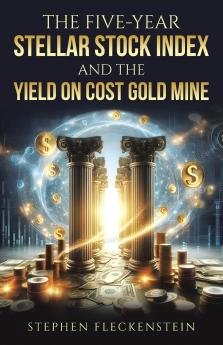 The Five-Year Stellar Stock Index and The Yield On Cost Gold Mine
