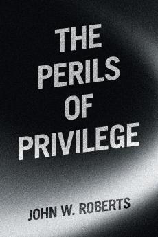 The Perils of Privilege
