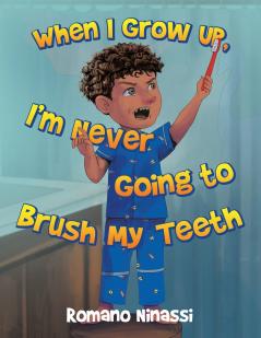 When I Grow Up I'm Never Going to Brush My Teeth