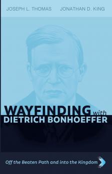 Wayfinding with Dietrich Bonhoeffer
