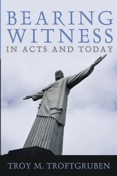 Bearing Witness in Acts and Today