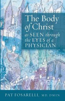 The Body of Christ as Seen through the Eyes of a Physician