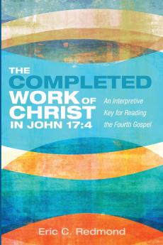 The Completed Work of Christ in John 17