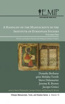 A Handlist of the Manuscripts in the Institute of Ethiopian Studies Volume One
