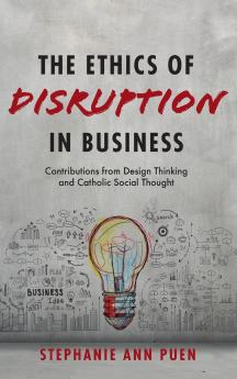 The Ethics of Disruption in Business