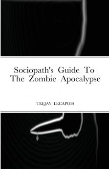 Sociopath's  Guide  To  The  Zombie  Apocalypse