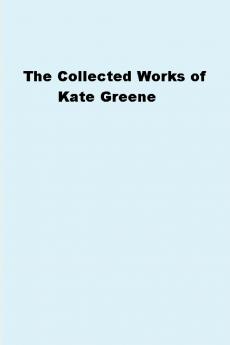 The Collected Works of Kate Greene