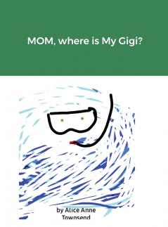 MOM where is My Gigi?