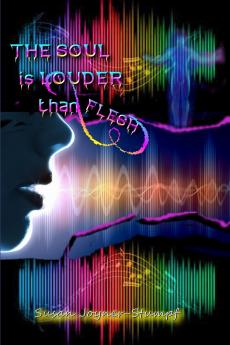 THE SOUL IS LOUDER THAN FLESH