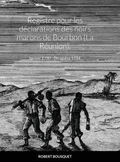 Registre pour les déclarations des noirs marons de Bourbon (La Réunion).