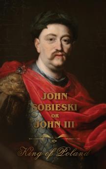The Life of King John Sobieski