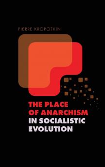 The Place of Anarchism in Socialistic Evolution