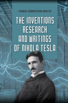 The Inventions Research and Writings of Nikola Tesla