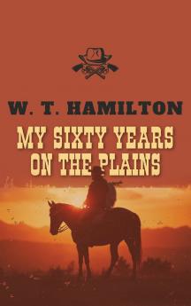 My Sixty Years on the Plains
