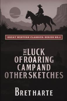 The Luck of Roaring Camp and Other Sketches