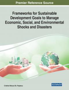 Frameworks for Sustainable Development Goals to Manage Economic Social and Environmental Shocks and Disasters